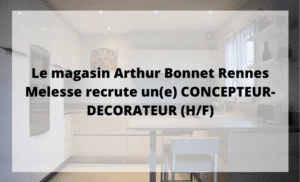 Le magasin Arthur Bonnet Rennes Melesse recrute un concepteur décorateur